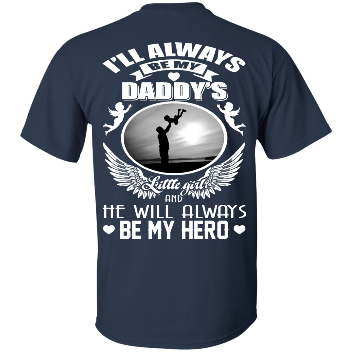 I'll Always Be My Daddy's Little Girl And He Will Always Be My Hero T-Shirt - Back Design - TeeDragons