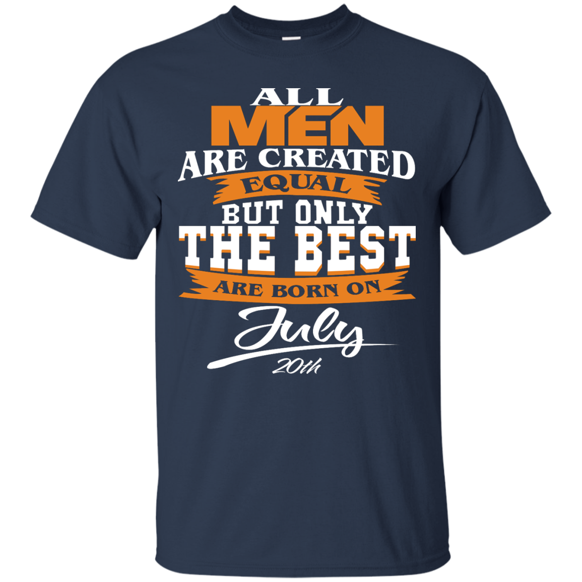 All Men Are Created Equal But Only The Best Are Born On July 20th Shirt - TeeDragons