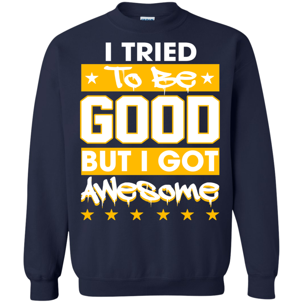 I Tried To Be Good But I Got Awesome Shirt, Hoodie - TeeDragons