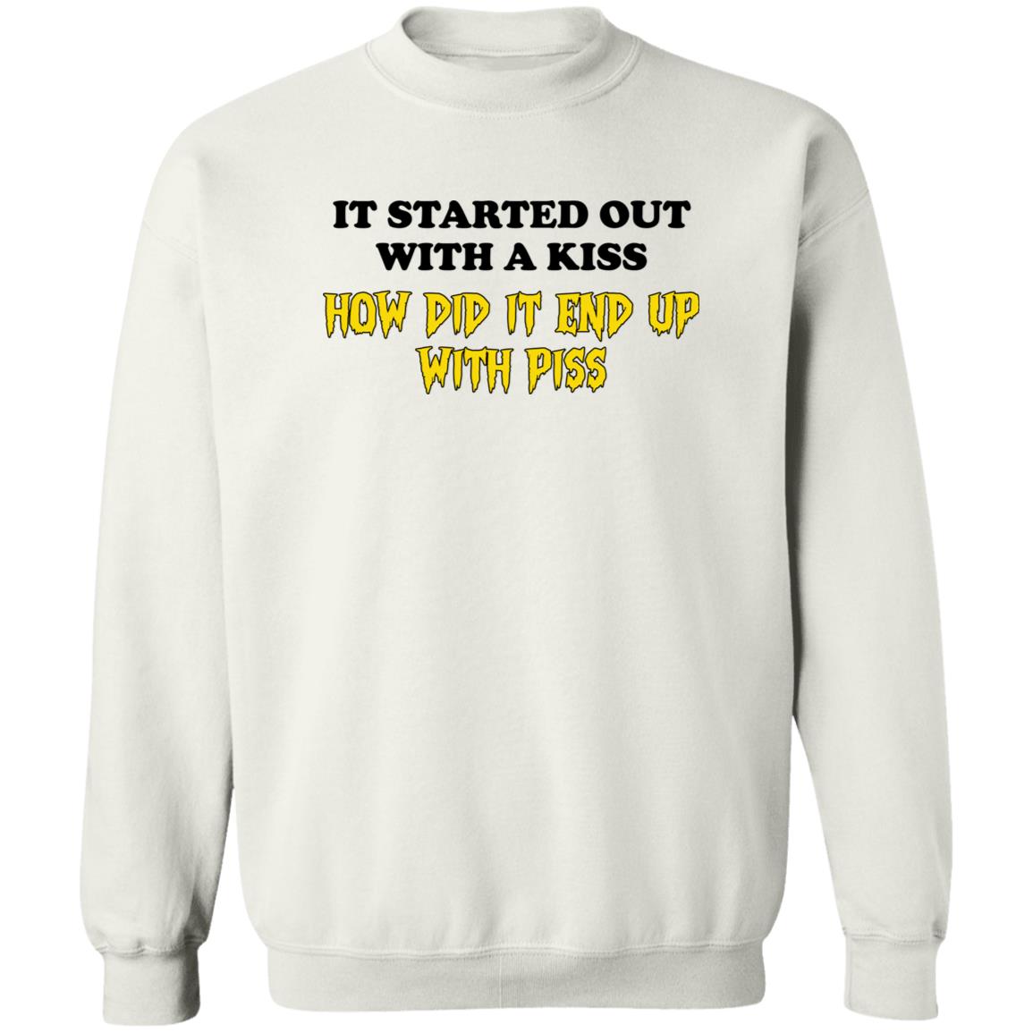 It Started Out With A Kiss How Did It End Up With Piss Shirt