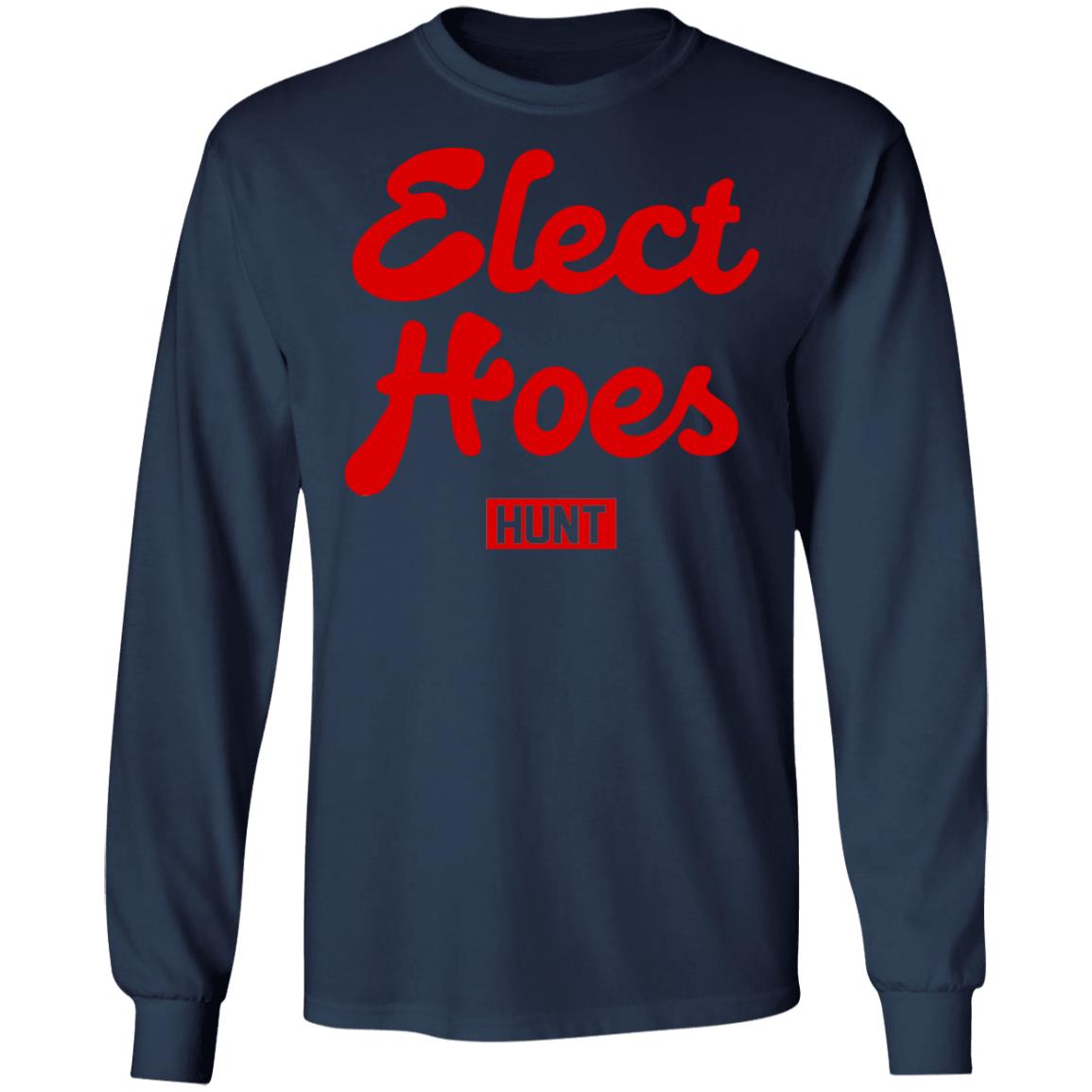Elect hoes hunt shirt
