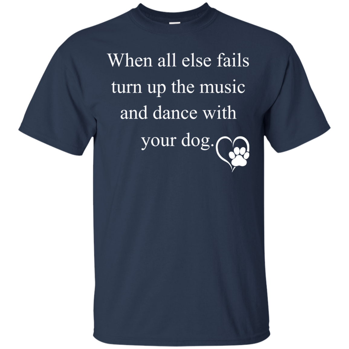 When All Else Fails Turn Up The Music And Dance With Your Dog Shirt - TeeDragons