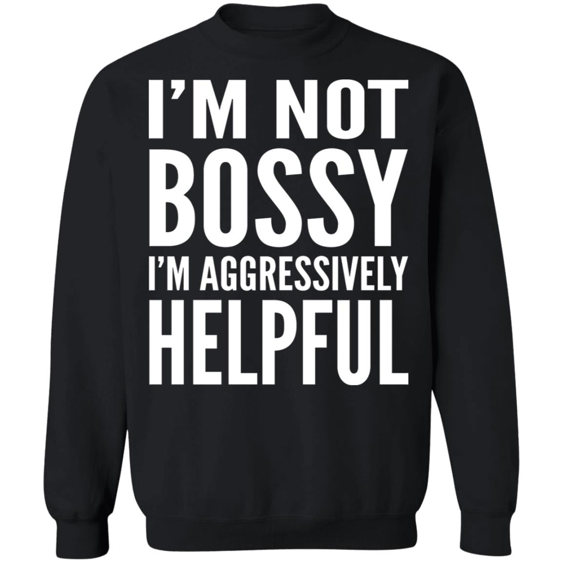 I'm Not Bossy I'm Aggressively Helpful Shirt