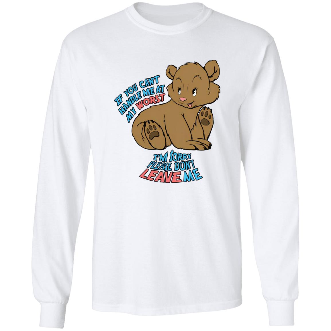 If You Can't Handle Me At My Worst I'm Sorry Please Don't Leave Me Shirt