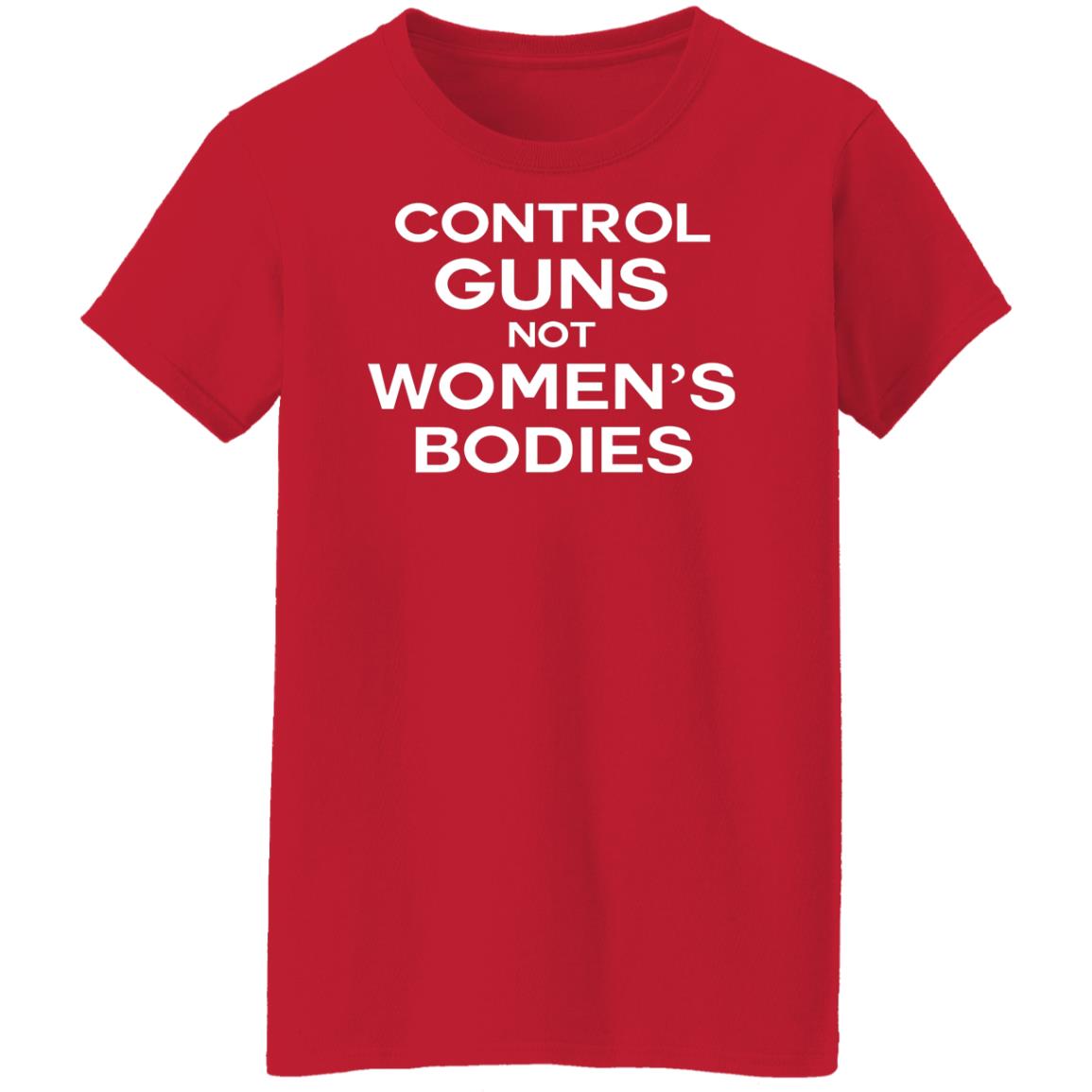 Control guns not women's bodies shirt