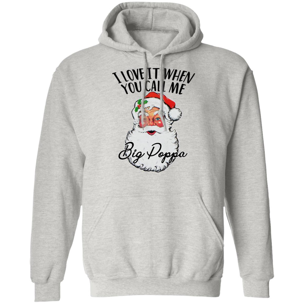 Sanat - I Love It When You Call Me Big Poppa Shirt
