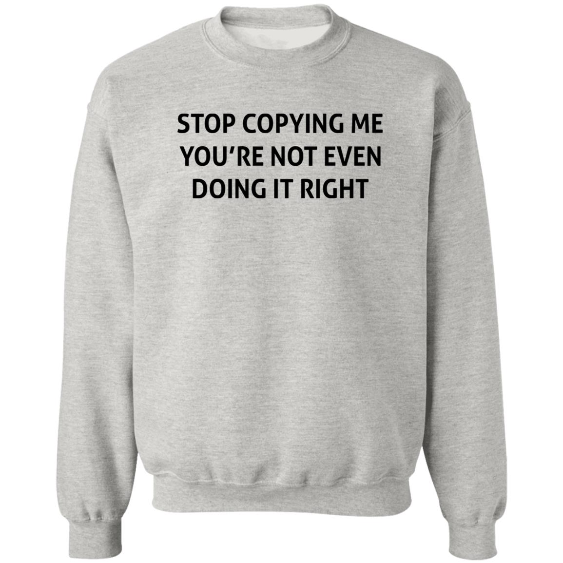 Stop Copying Me You’re Not Even Doing It Right Shirt