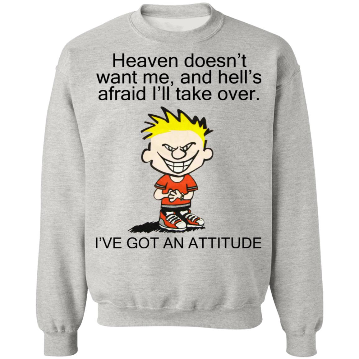 Heaven Doesn't Want Me - I've Got An Attitude Shirt