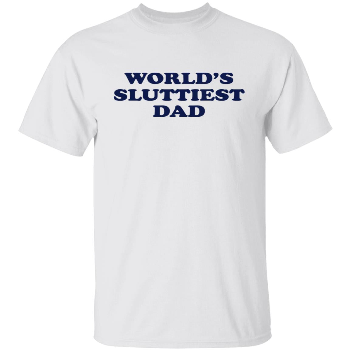 World's Sluttiest Dad Shirt