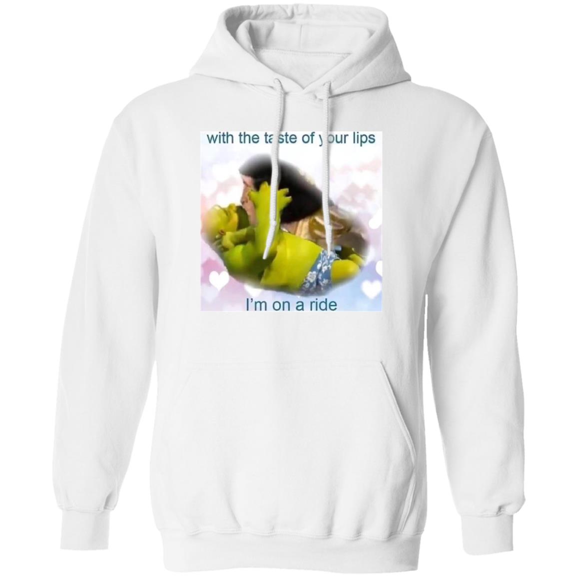 With The Taste Of Your Lips I’m On A Ride Shirt