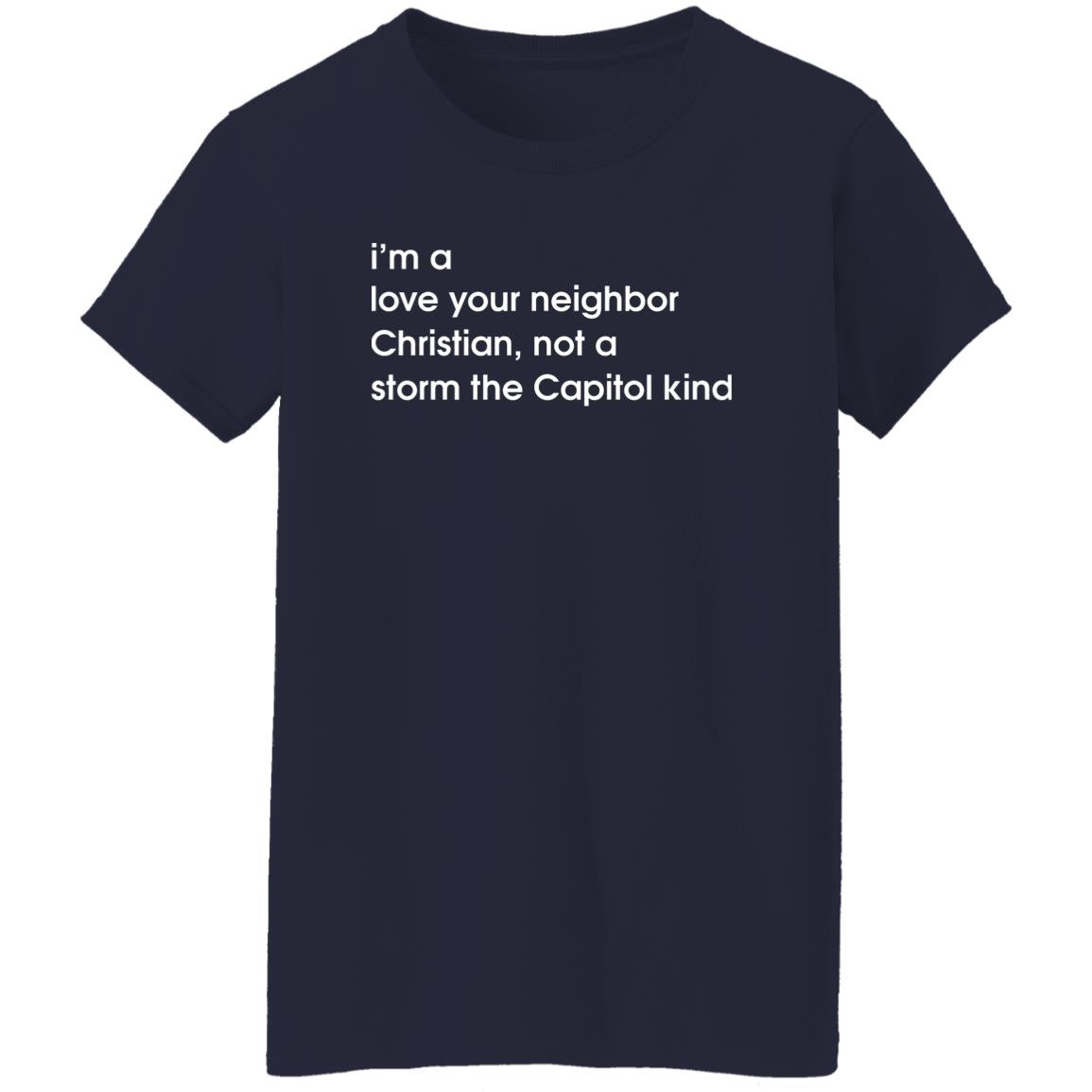 I'm A Love Your Neighbor Christian Not A Storm The Capitol Kind Shirt