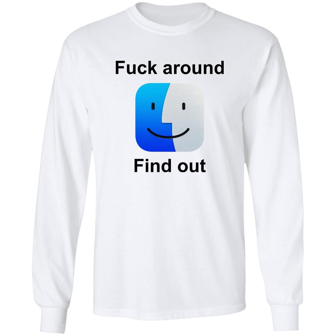Fuck Around Find Out Shirt