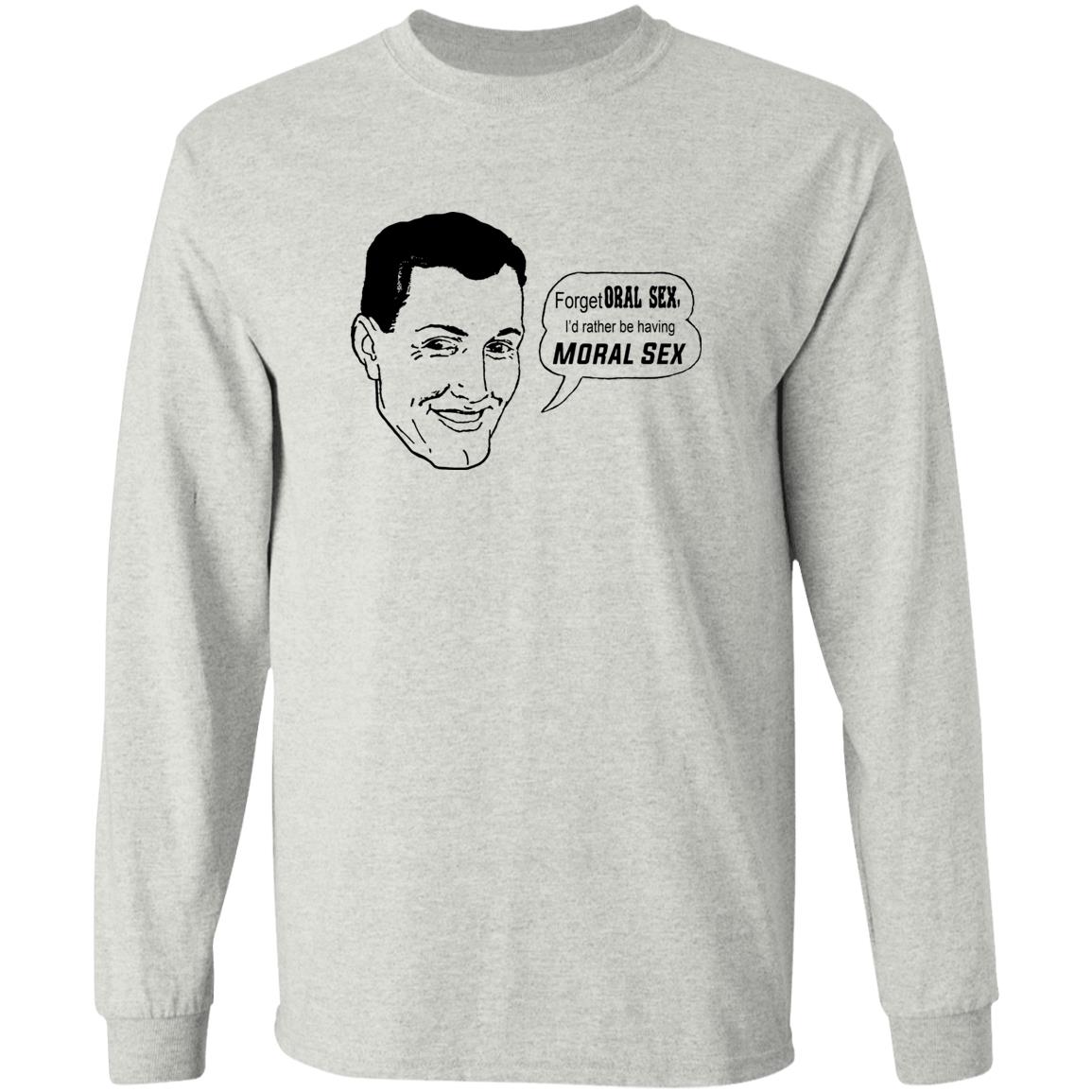 Forget Oral Sex I’d Rather Be Having Moral Sex Shirt