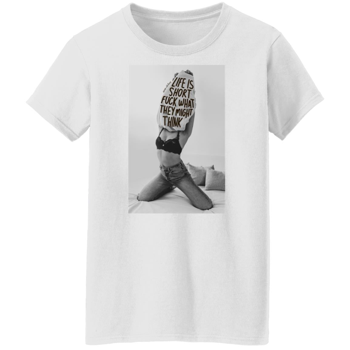 Life is short f-ck what they might think shirt