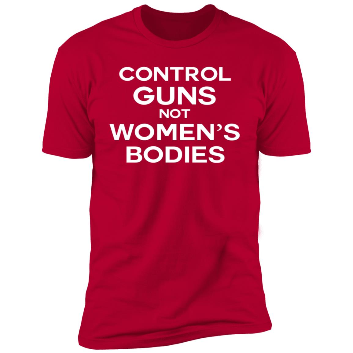 Control guns not women's bodies shirt