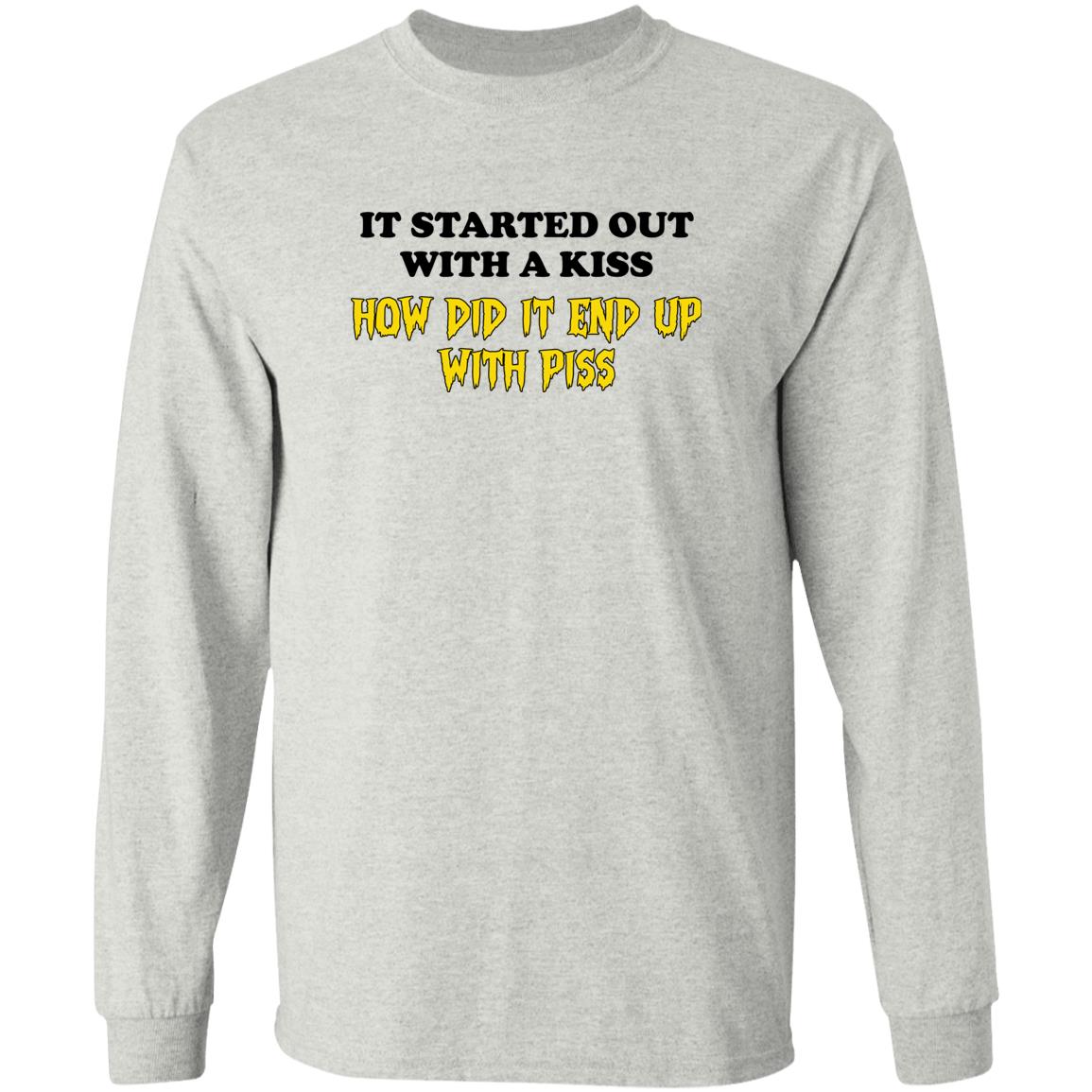 It Started Out With A Kiss How Did It End Up With Piss Shirt