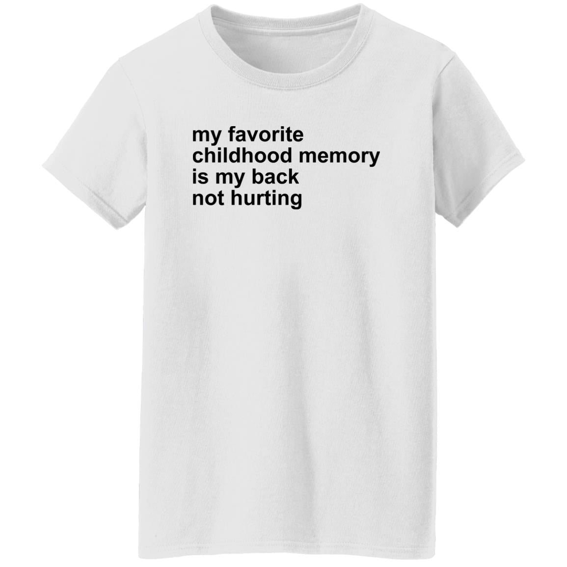 My Favorite Childhood Memory Is My Back Not Hurting Shirt