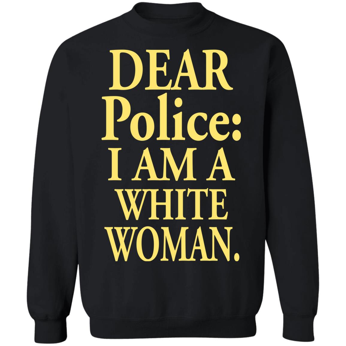 Dear Police - I Am A White Woman Shirt