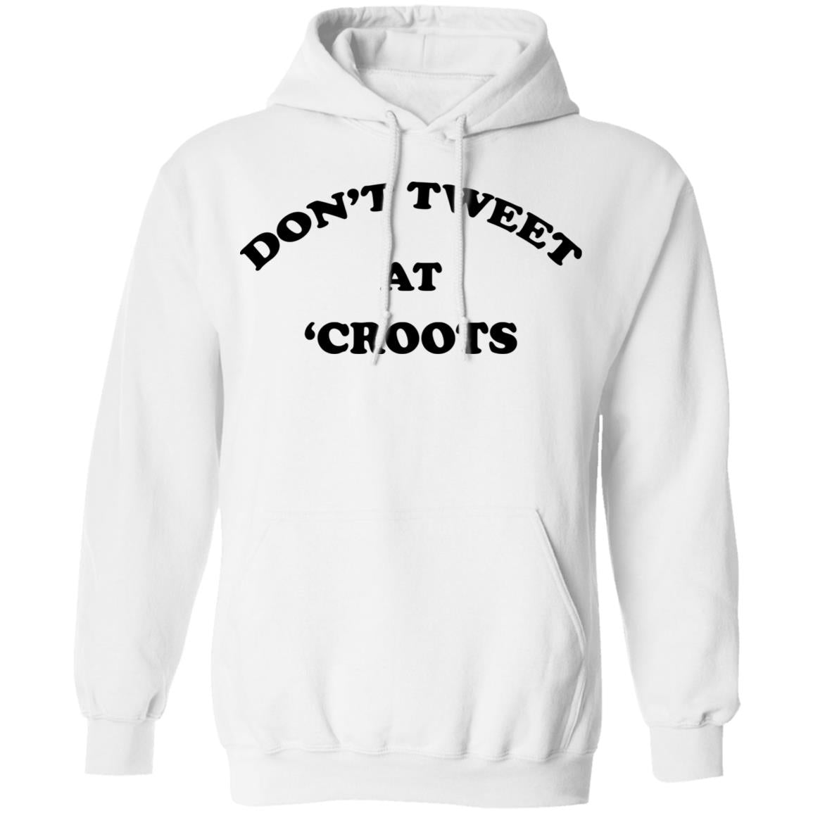 Don't Tweet At 'Croots Shirt