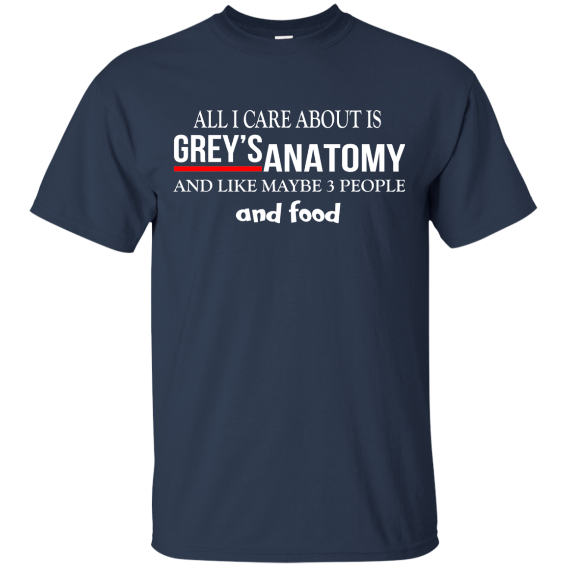All I Care About Is Grey's Anatomy And Like Maybe 3 People And Food T-Shirt - TeeDragons