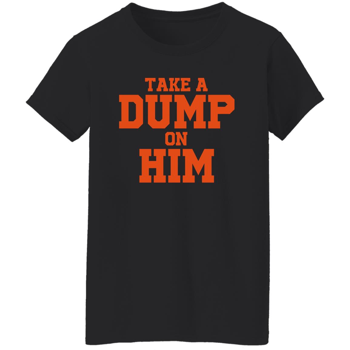 Take A Dump On Him Shirt