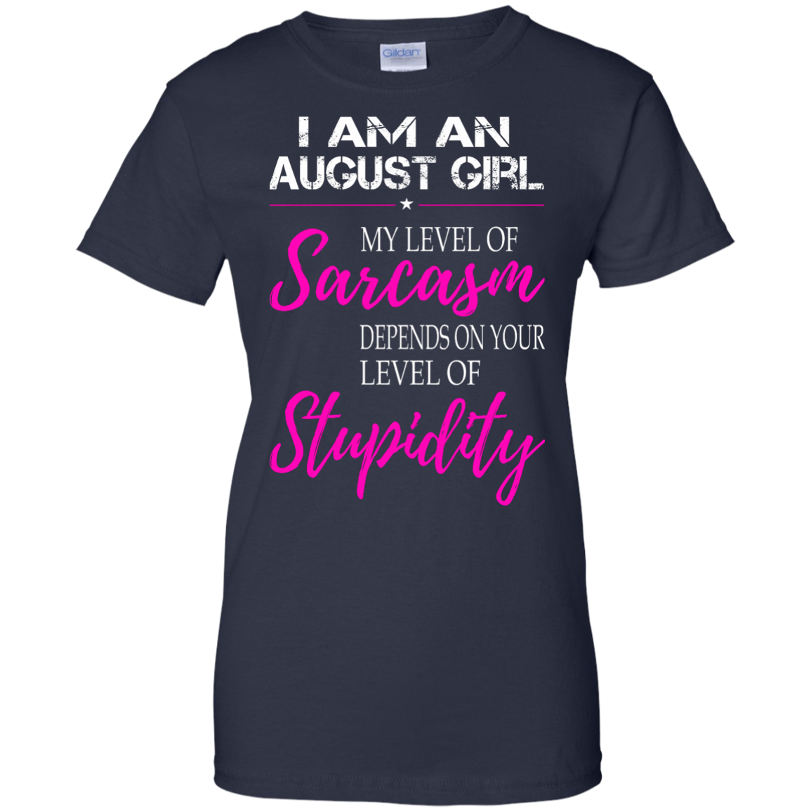 I Am An August Girl My Level Of Sarcasm Depends On Your Level Of Stupidity Shirt, Tank - TeeDragons
