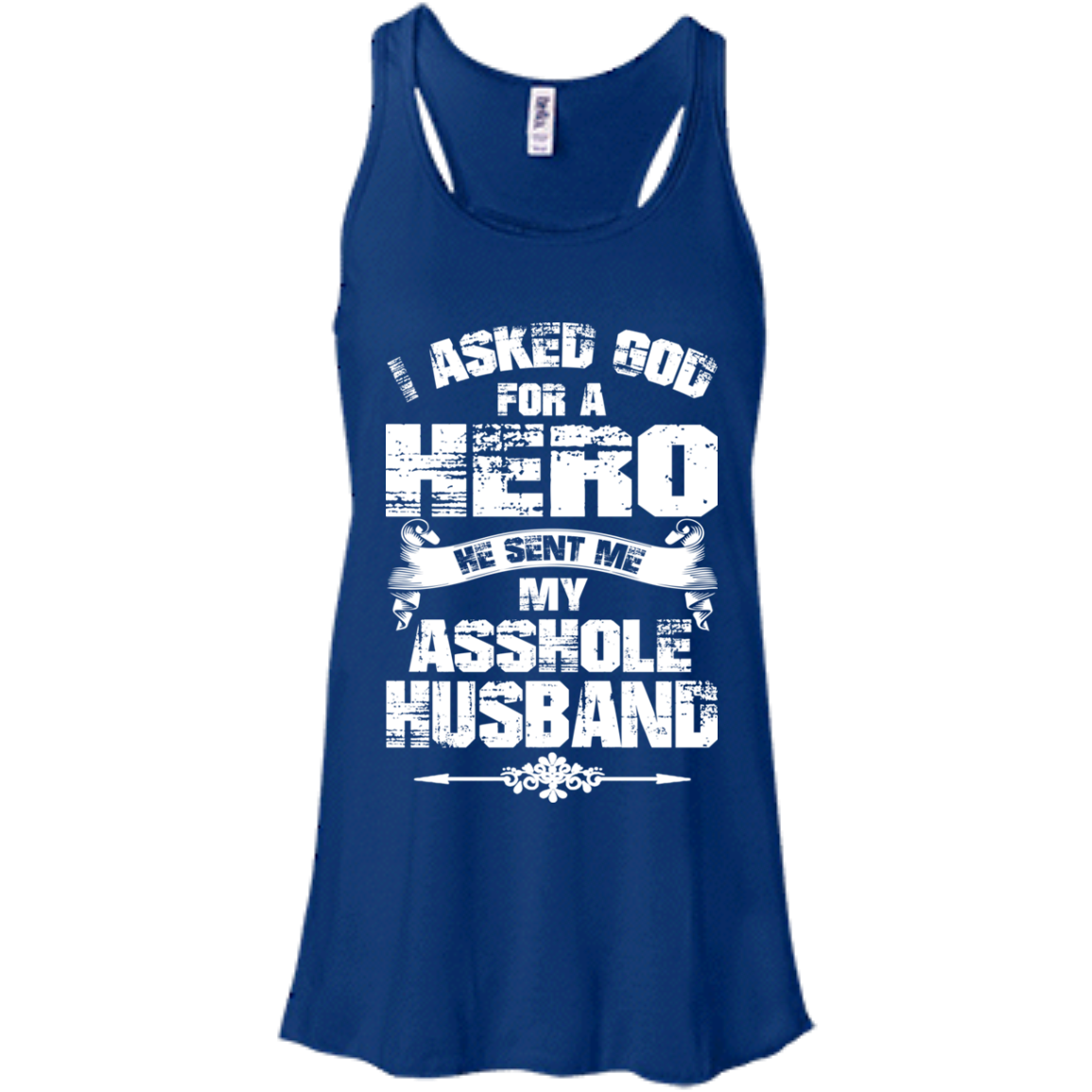 I Asked God For A Hero He Sent Me My Asshole Husband T-shirt - TeeDragons