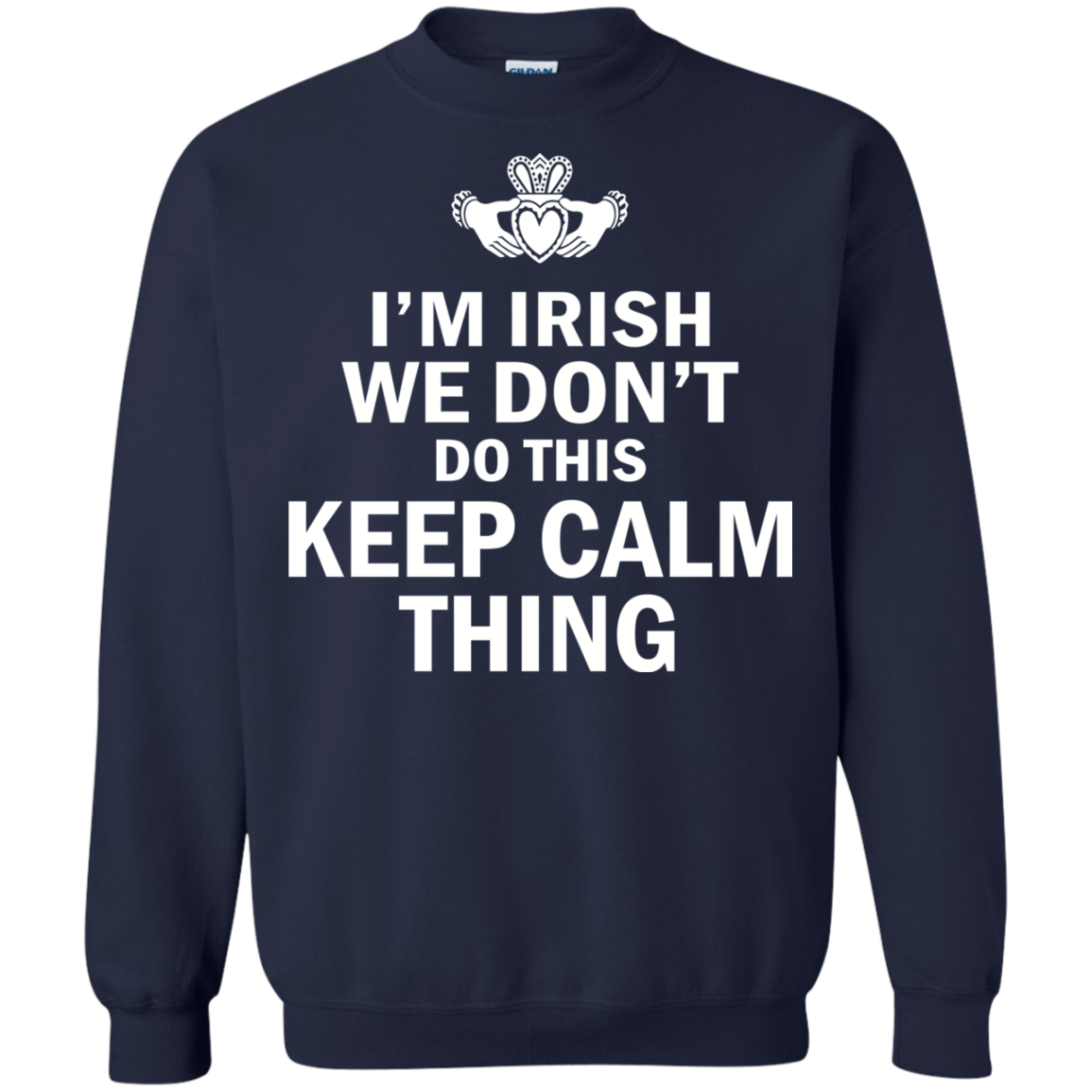 I'm Irish We Don't Do This Keep Calm Thing Shirt, Hoodie - TeeDragons