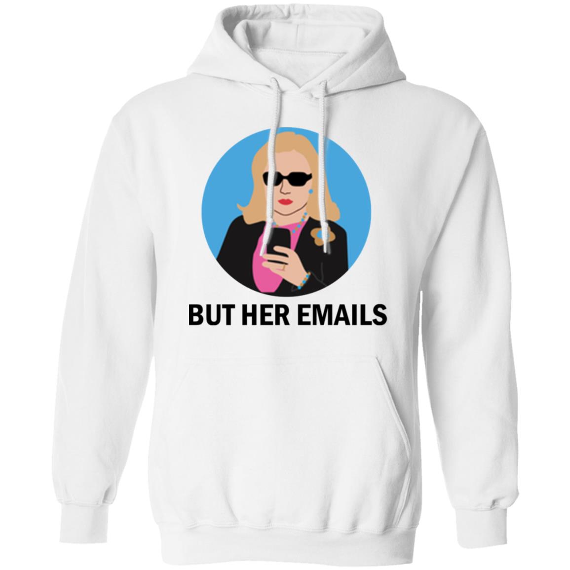 Hillary Clinton - But her emails shirt