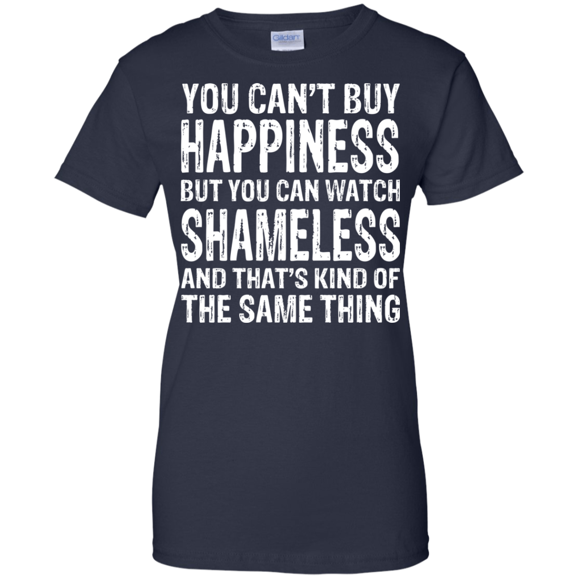 You Can't Buy Happiness But You Can Watch Shameless Shirt, Hoodie - TeeDragons