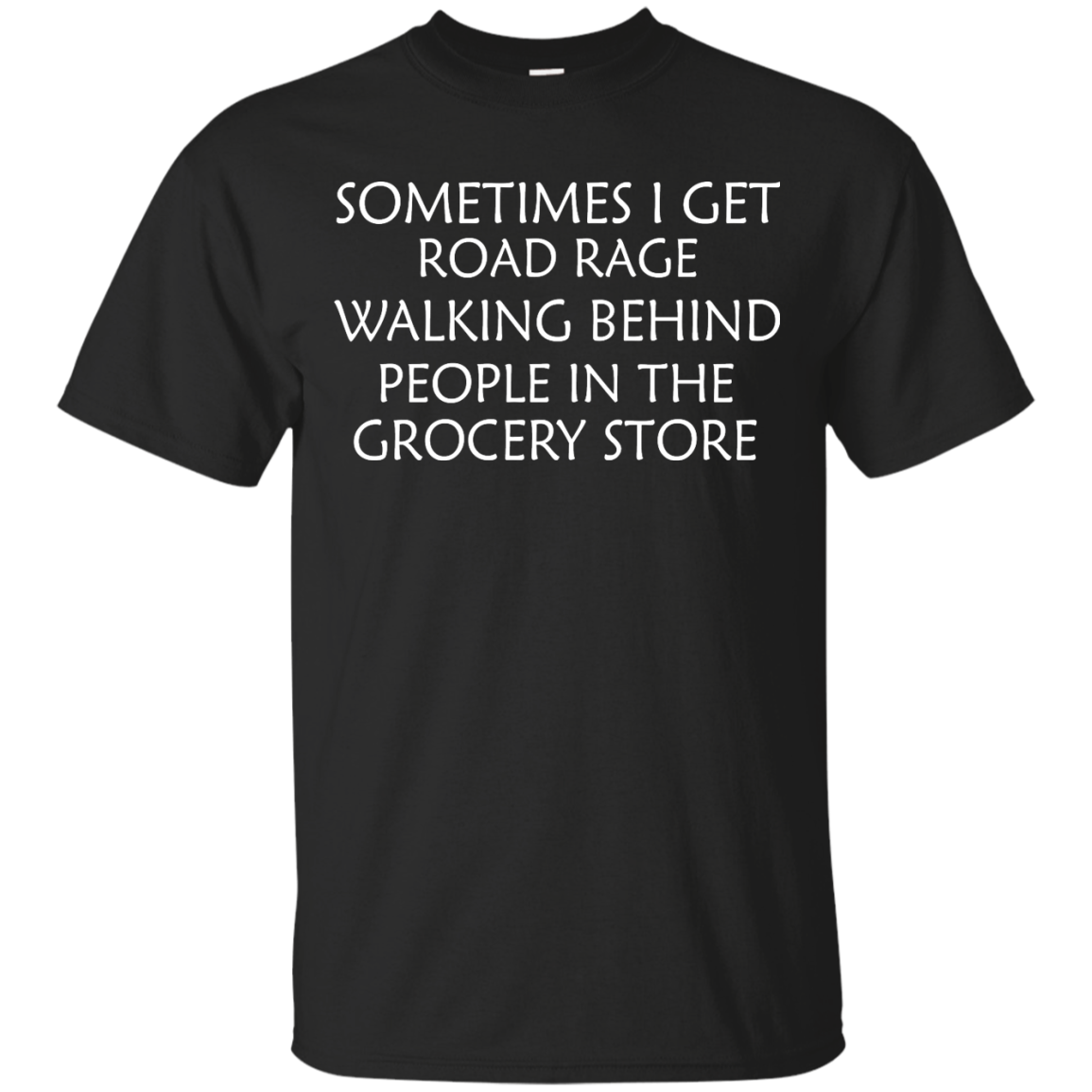 Sometimes I Get Road Rage Walking Behind People In The Grocery Store Shirt, Hoodie - TeeDragons