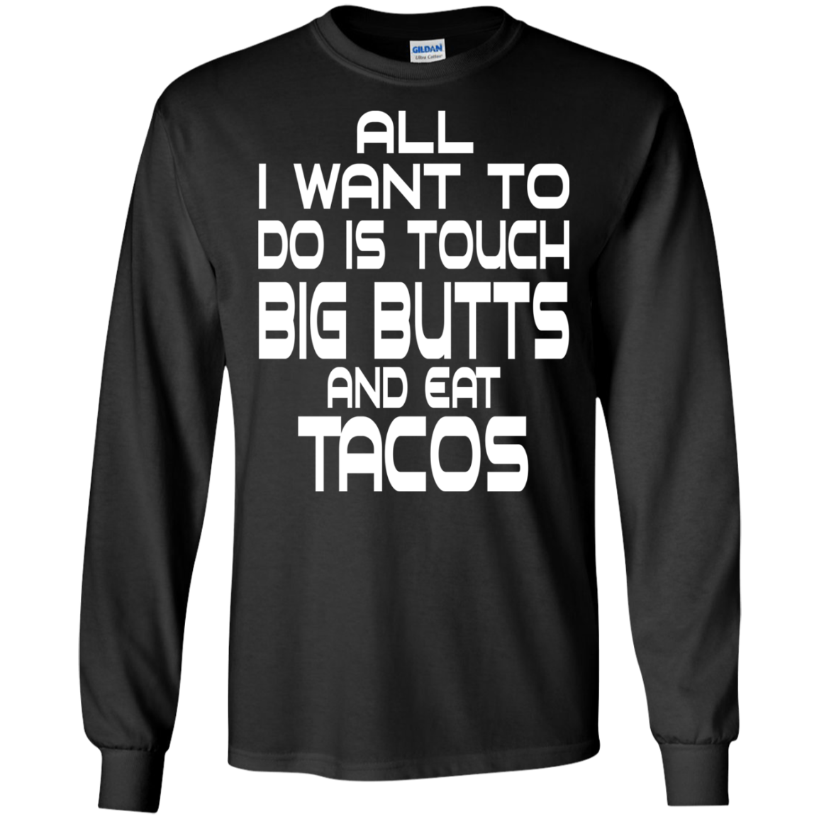 All I Want To Do Is Touch Big Butts And Eat Tacos T-Shirt - TeeDragons