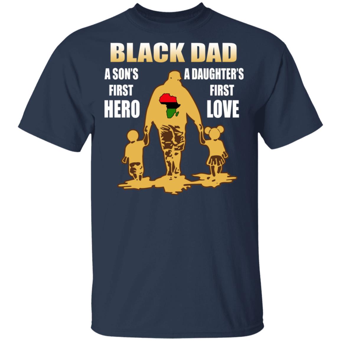 Black Dad - A Son's First Hero A Daughter's First Love Shirt - TeeDragons