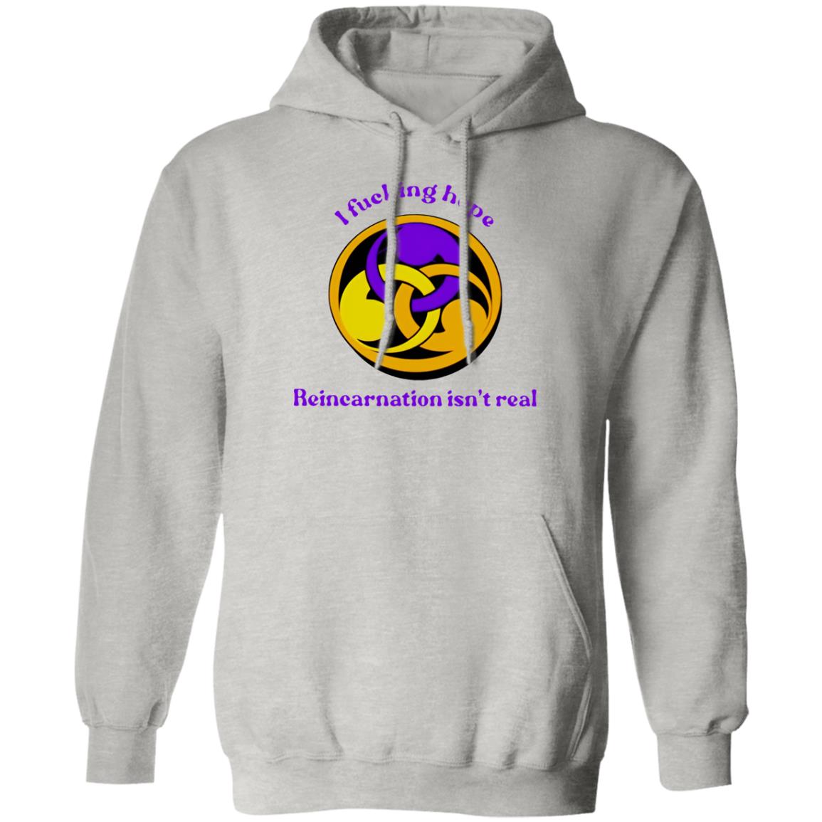 I Fucking Hope Reincarnation Isn’t Real Shirt