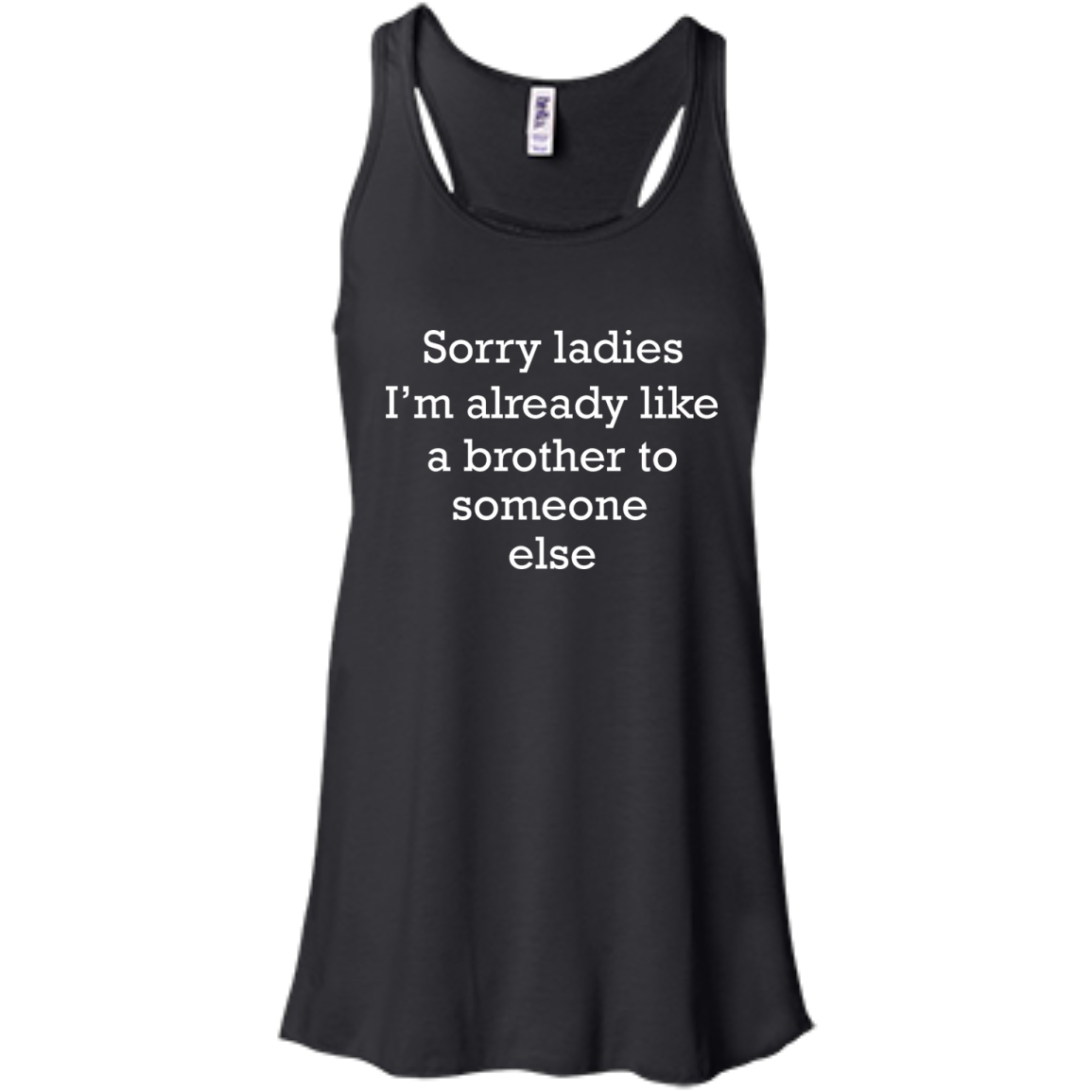 Sorry Ladies I'm Already Like A Brother To Someone Else Shirt - TeeDragons