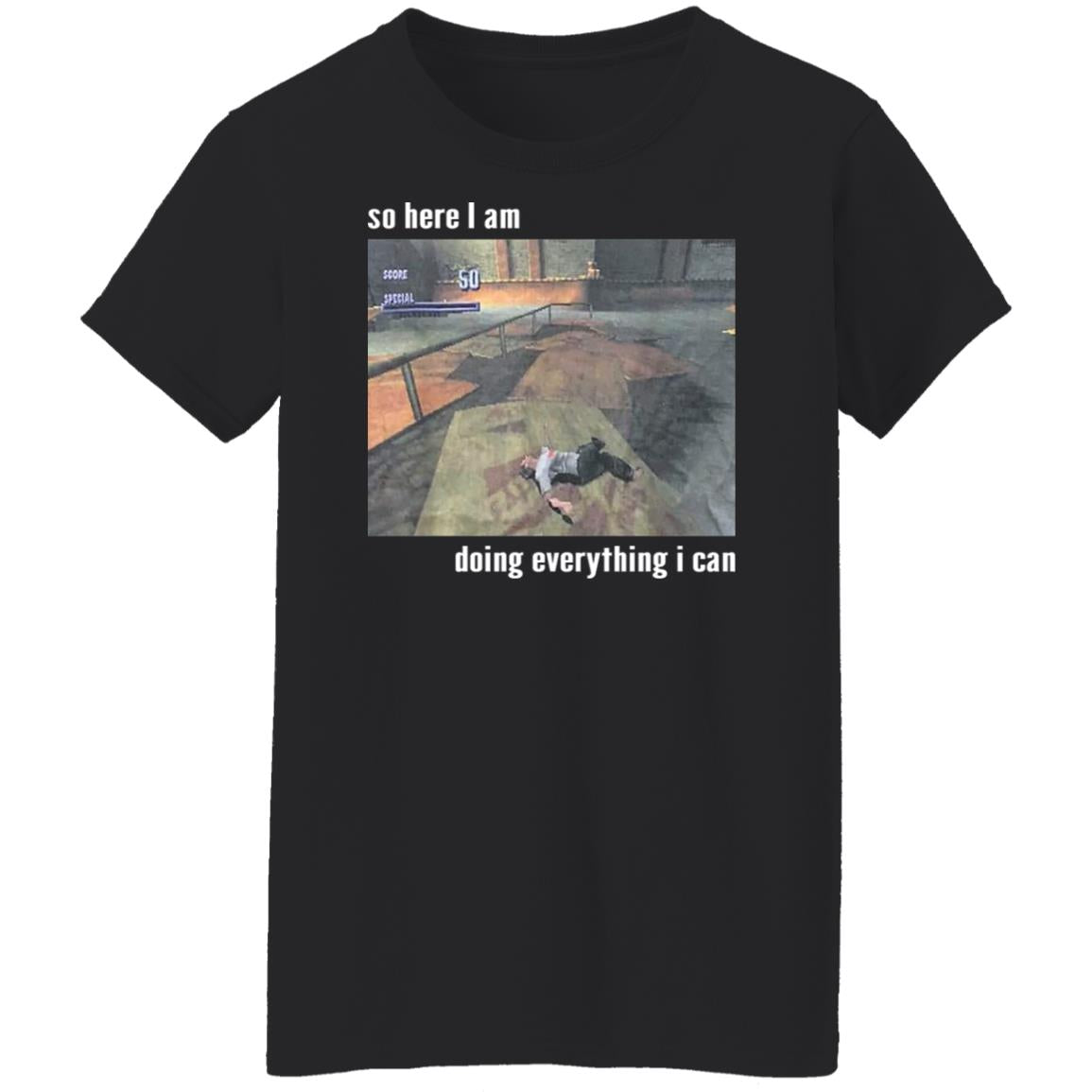 So Here I Am Doing Everything I Can Shirt