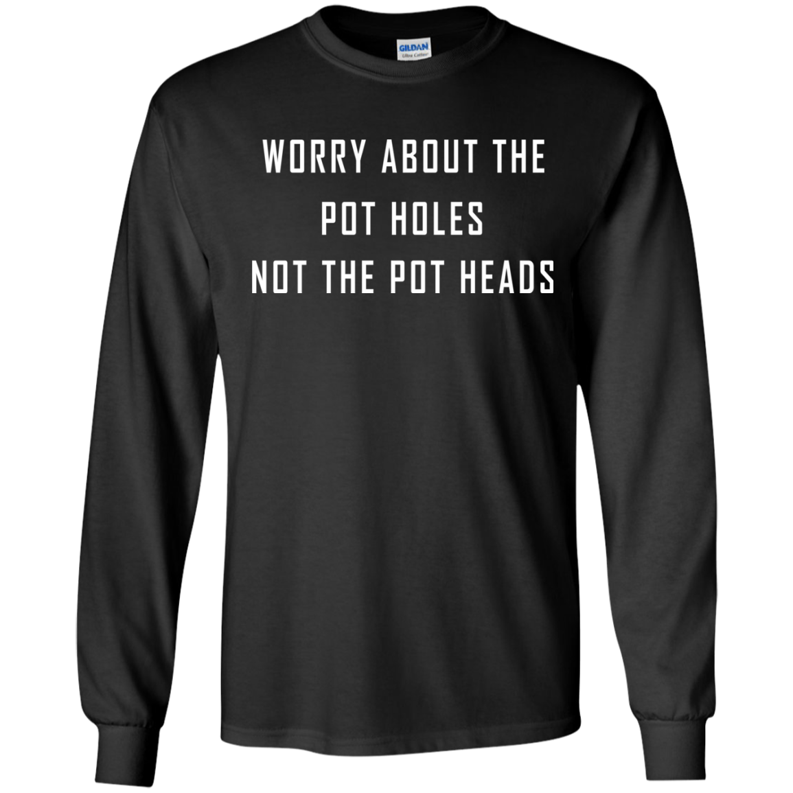 Worry About The Pot Holes No The Heads Shirt, Hoodie - TeeDragons