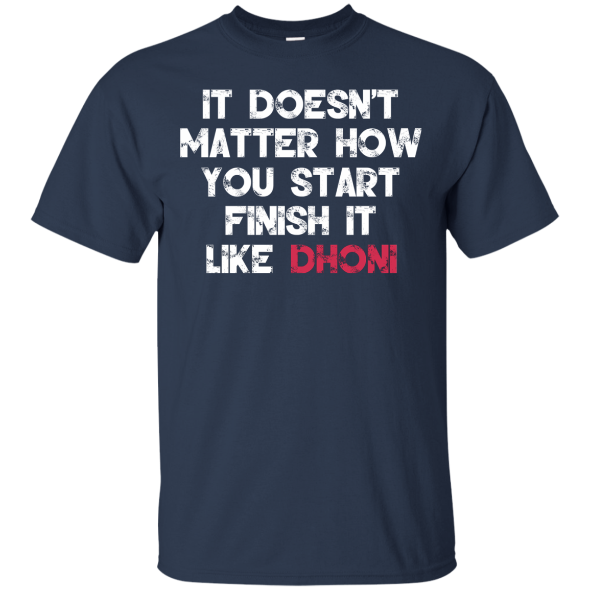 It Doesn't Matter How You Start Finish It Like Dhoni T-shirt - TeeDragons