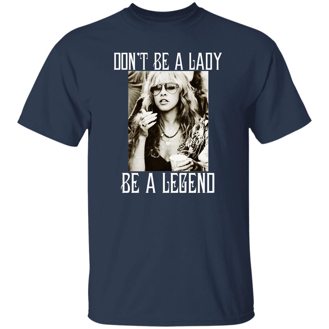 Don’t Be A Lady Be A Legend Shirt