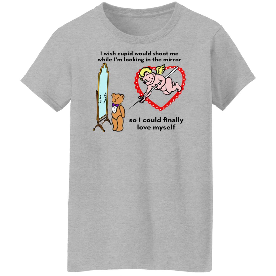 I Wish Cupid Would Shoot Me So I Could Finally Love Myself Shirt