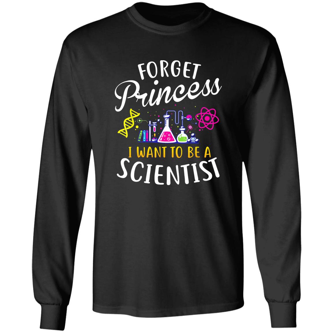 Forget Princess I Want To Be A Scientist Shirt