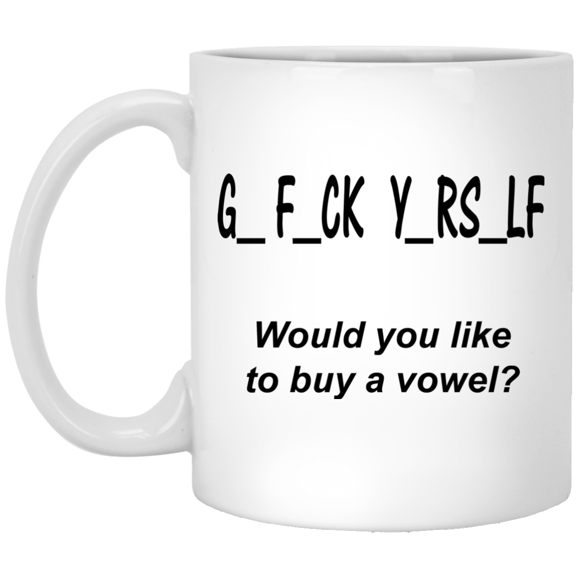 Go F-ck Yourself - Would You Like To Buy A Vowel Mugs - TeeDragons