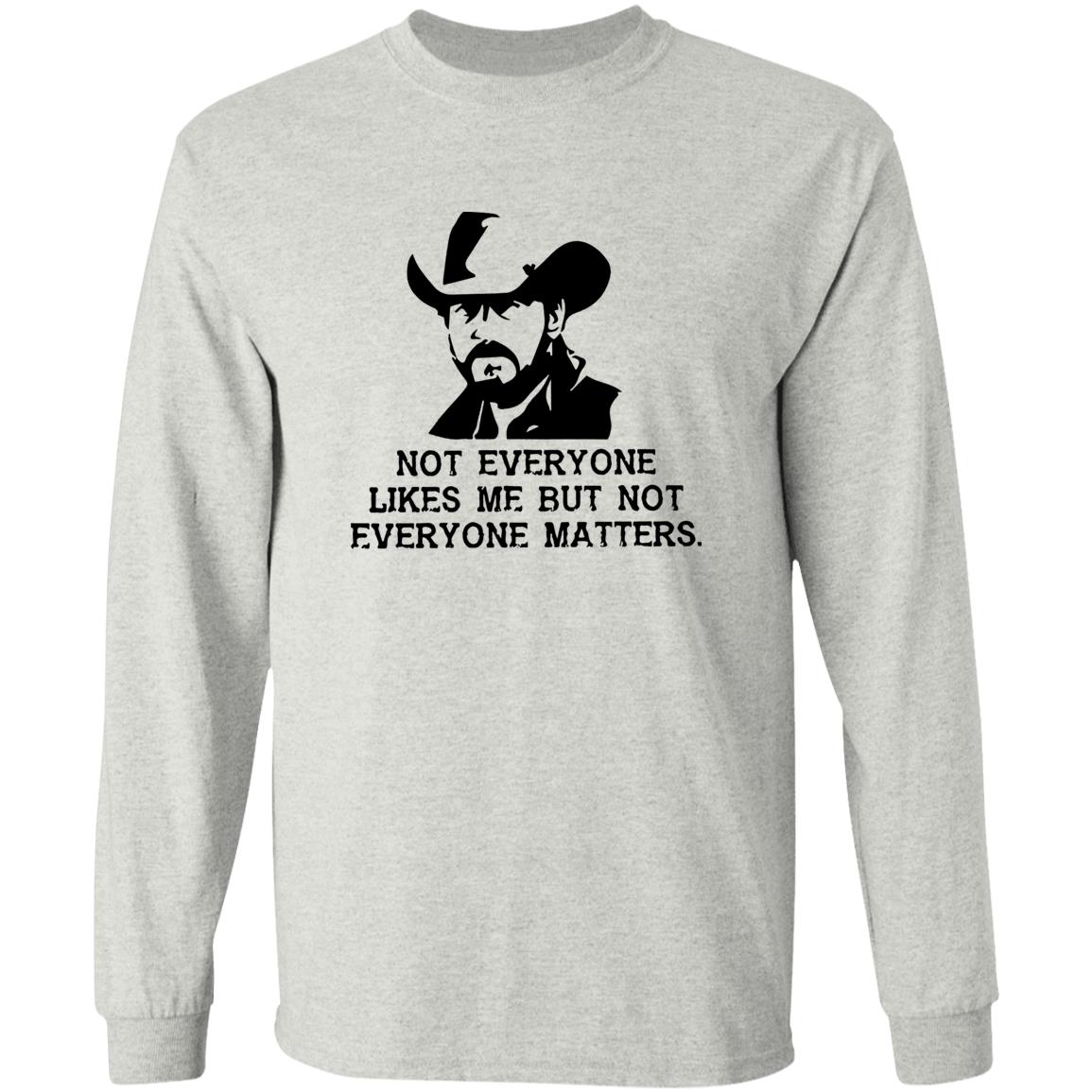 Not Everyone Likes Me But Not Everyone Matters Shirt