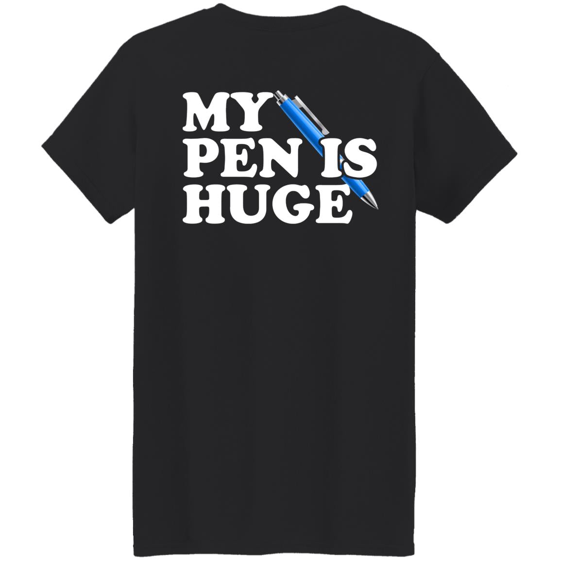 My Pen Is Huge Shirt