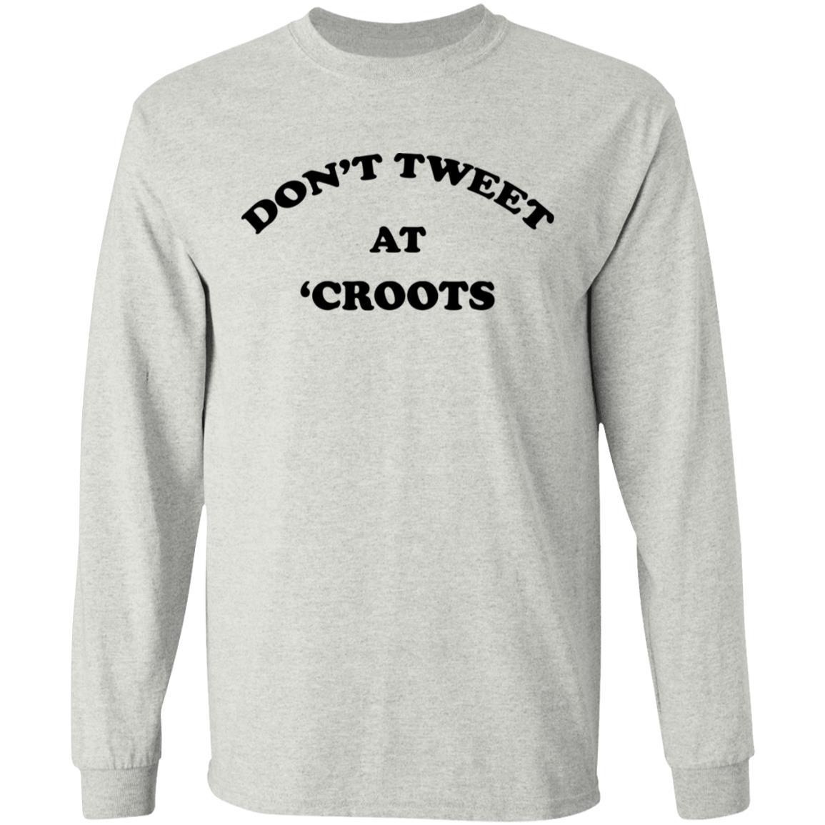 Don't Tweet At 'Croots Shirt