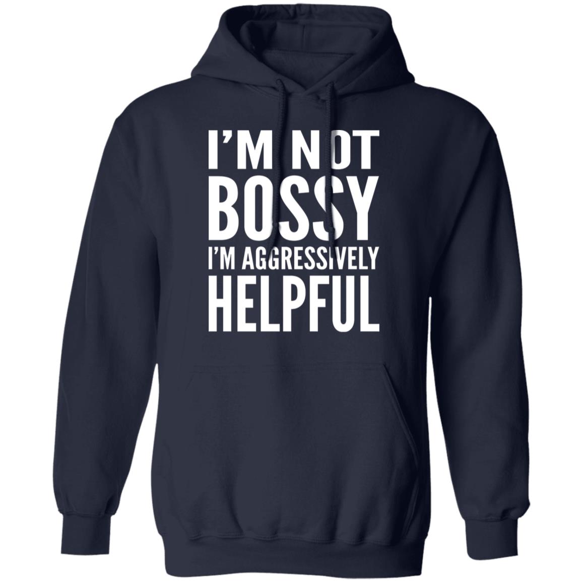 I'm Not Bossy I'm Aggressively Helpful Shirt