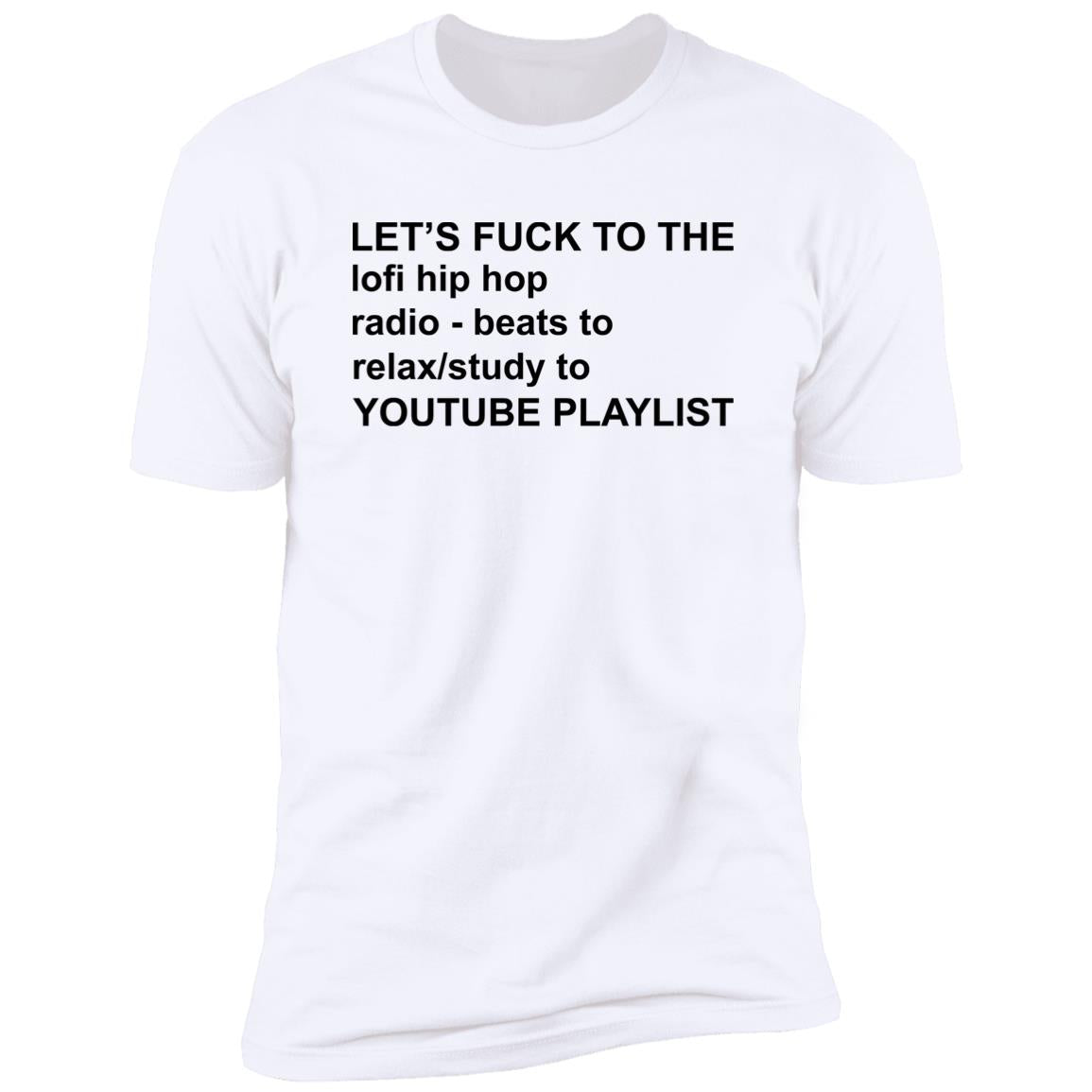 Let's Fuck To The Lofi Hip Hop Radio Beats To Relax To Youtube Playlist Shirt