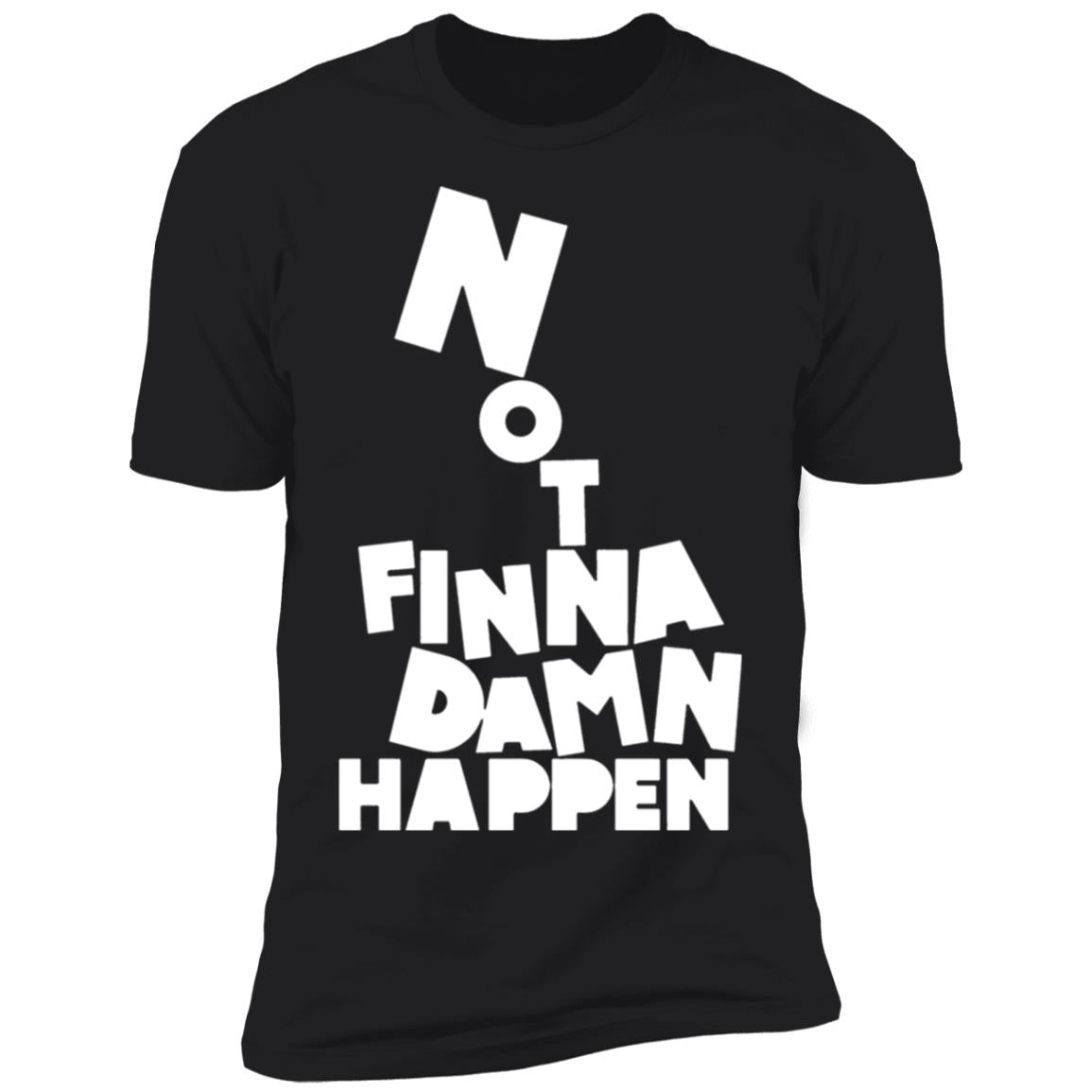 Not finna damn happen shirt