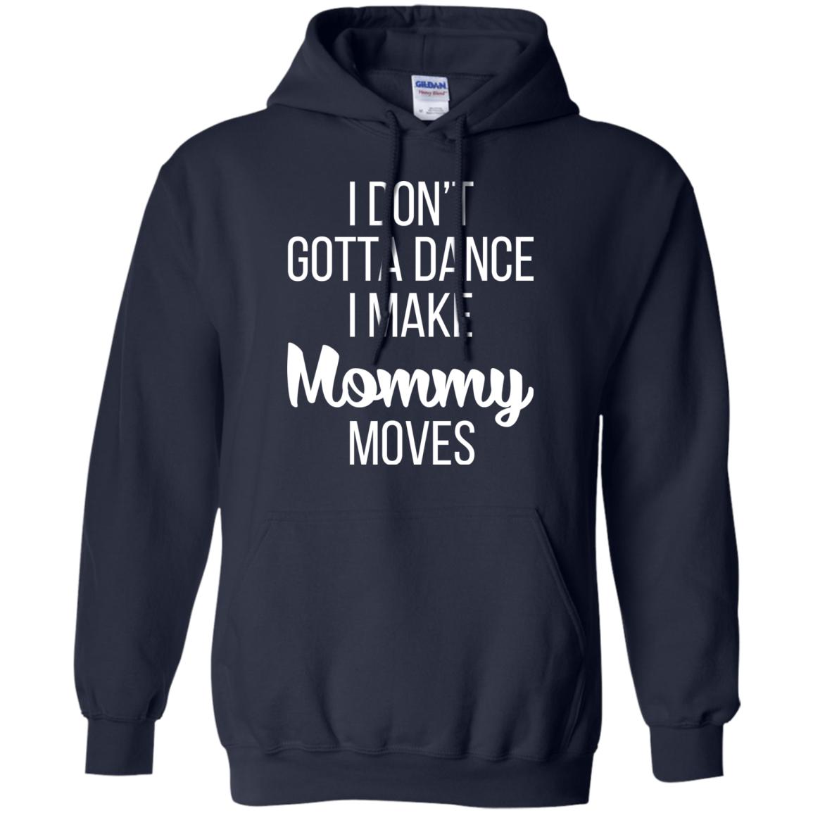 I don’t gotta dance, I make mommy moves shirt, hoodie - TeeDragons