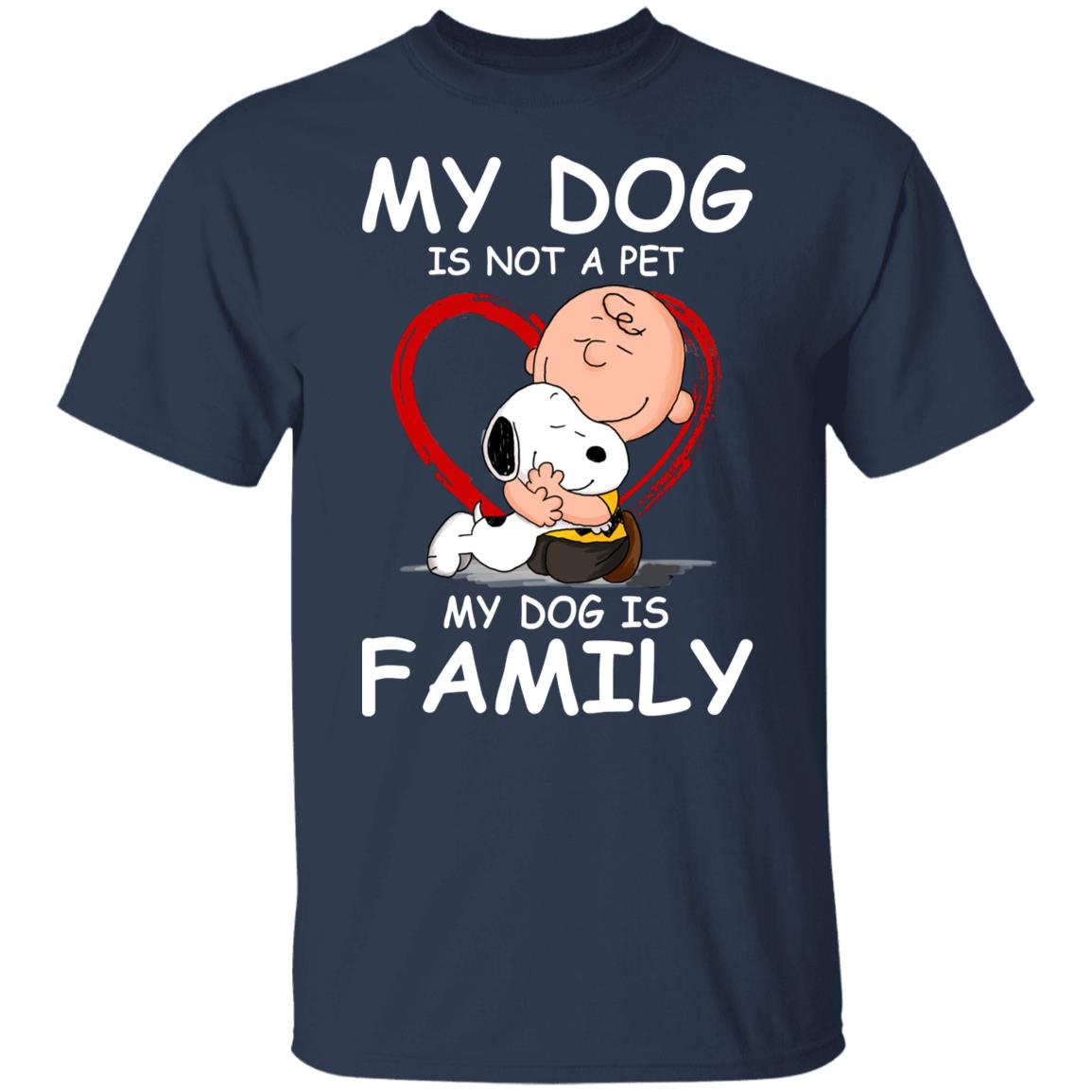 My Dog Is Not A Pet My Dog Is Family Shirt
